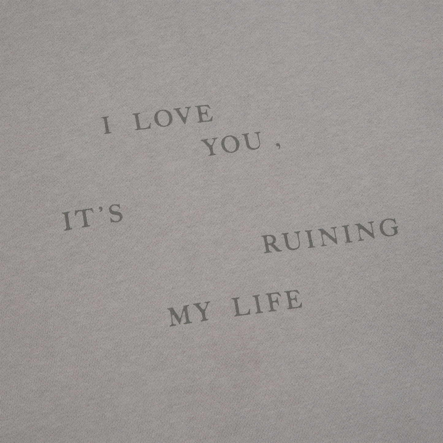 I Love You It's Ruining My Life Crewneck