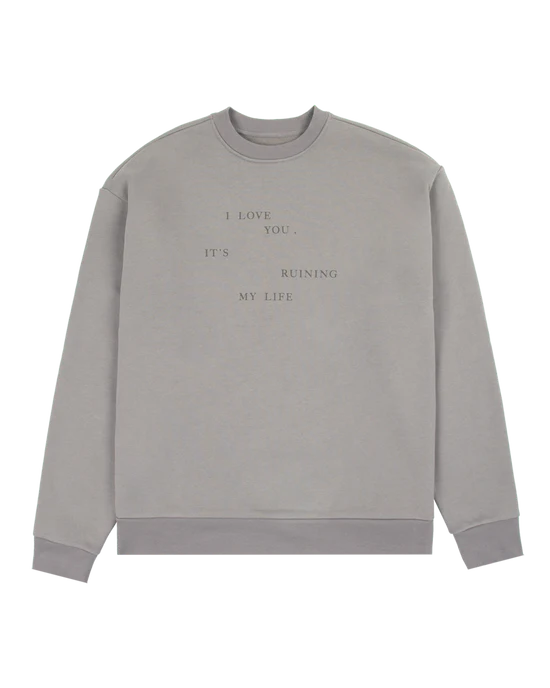 I Love You It's Ruining My Life Crewneck